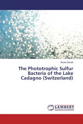 Produktbild von Die phototrophen Schwefelbakterien des Cadagno-Sees (Schweiz)