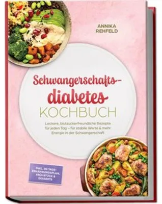 Produktbild von Schwangerschaftsdiabetes Kochbuch: Leckere, blutzuckerfreundliche Rezepte für jeden Tag - für stabile Werte & mehr Energie in der Schwangerschaft - inkl. 30-Tage-Ernährungsplan, Frühstück & Desserts