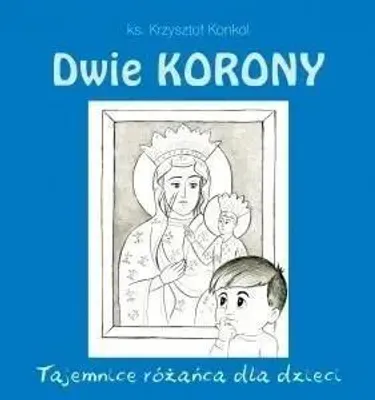 Produktbild von ISBN Dwie Korony Tajemnice różańca dla dzieci, Polski, Broszurowa okładka, 88 stron(y)