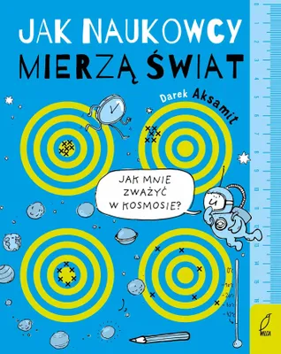 Obrázek produktu pro Jak naukowcy mierzą świat - kompendium wiedzy o pomiarach