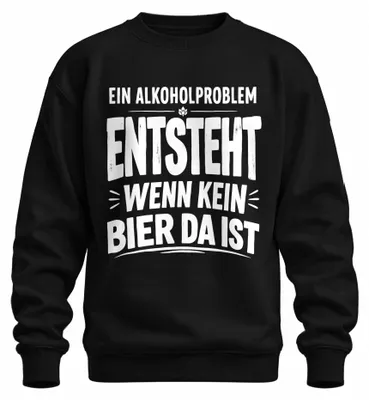 Produktbild von Ein Alkoholproblem entsteht wenn kein Statement Sarkasmus Sweatshirt Pullover, Schwarz, XL