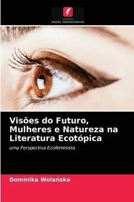 Produktbild von Visões do Futuro, Mulheres e Natureza na Literatura Ecotópica