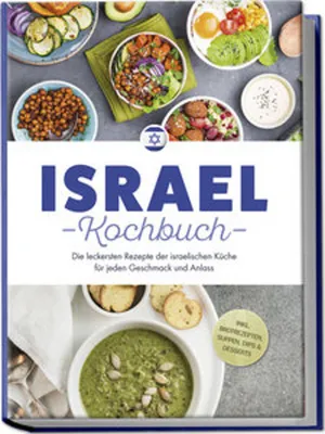 Produktbild von Israel Kochbuch: Die leckersten Rezepte der israelischen Küche für jeden Geschmack und Anlass - inkl. Brotrezepten, Suppen, Dips & Desserts