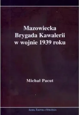 Obrázek produktu pro Mazowiecka Brygada Kawalerii w wojnie 1939 - Michał Pacut (Literatur, Geschichte auf Polnisch)
