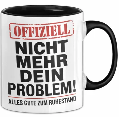 Produktbild von Rentner Pensionär Sarkasmus Tasse Geschenk Lustige Geschenkidee Spruch Nicht Mehr Dein Problem (Schwarz)