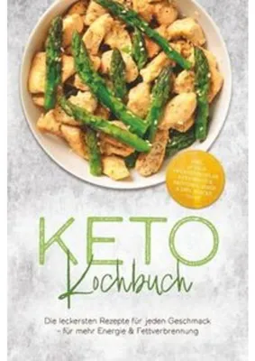 Produktbild von Keto Kochbuch: Die leckersten Rezepte für jeden Geschmack - für mehr Energie & Fettverbrennung - inkl. 30-Tage-Ernährungsplan, Keto-Brote & Brötchen, Soßen & Dips, Snacks to go