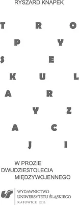 Obrázok produktu pre Tropy sekularyzacji w prozie dwudziestolecia międzywojennego