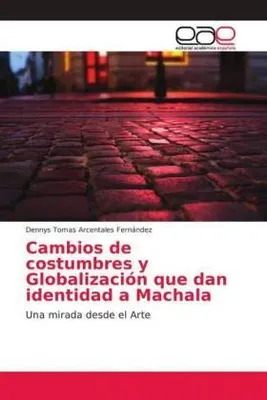 Produktbild von Cambios de costumbres y Globalización que dan identidad a Machala