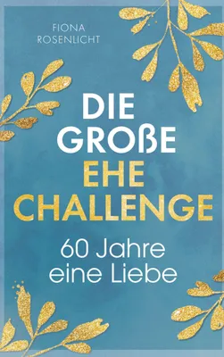 Produktbild von Die große Ehe Challenge: 60 Jahre, eine Liebe / Euer gemeinsamer Wegweiser von der Papier- bis zur Diamanthochzeit