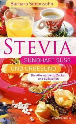 Produktbild von Stevia, sündhaft süß und urgesund | Barbara Simonsohn