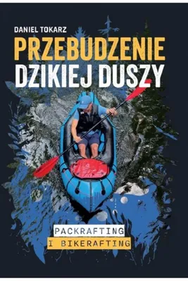 Obrázek produktu pro Przebudzenie dzikiej duszy Packrafting i bikerafting