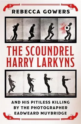 Productafbeelding van The Scoundrel Harry Larkyns and his Pitiless Killing by the Photographer Eadweard Muybridge
