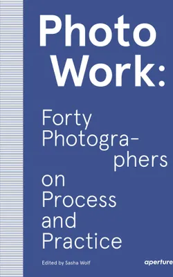Produktbild von PhotoWork: Forty Photographers on Process and Practice