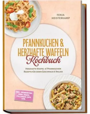 Immagine prodotto di Pfannkuchen & Herzhafte Waffeln Kochbuch: Herzhafte Waffel- & Pfannkuchen Rezepte für jeden Geschmack & Anlass - inkl. Okonomiyaki, Dosa, Soßen, Füllungen, Dips uvm.