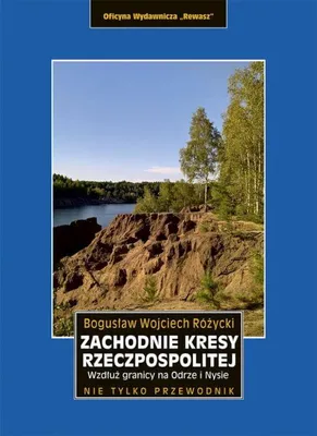 Zdjęcie produktu dla Die westlichen Grenzgebiete der polnisch-litauischen Union. Entlang der Oder-Neiße-Grenze. Ein Reiseführer. Rewasz.