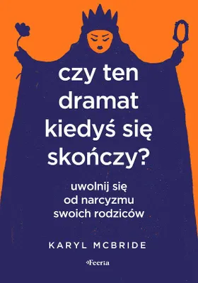 Zdjęcie produktu dla Czy ten dramat kiedyś się skończy? Uwolnienie od narcyzmu rodziców