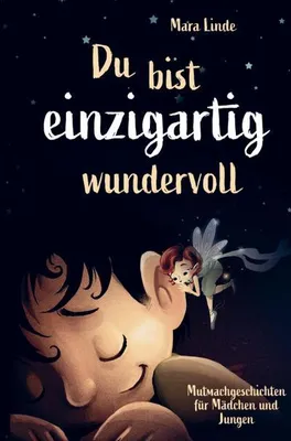 Produktbild von Mutmachgeschichten für Mädchen und Jungen - Du bist einzigartig wundervoll!