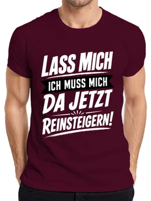 Produktbild von Lass Mich Ich Muss Mich Da Jetzt Reinsteigern Statement Sarkasmus Herren T-Shirt, Burgundy, XXL