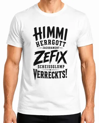 Immagine prodotto di Maglietta da uomo, bianca, taglia XL, con la scritta "Himmi Herrgott Zefix Scheissglump Verreckts", tono sarcastico