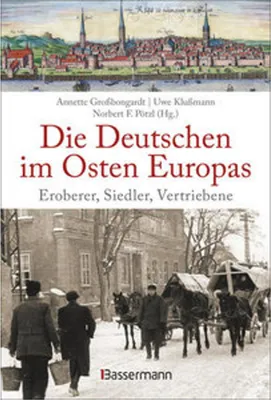 Obrázok produktu pre Die Deutschen im Osten Europas. Die Geschichte der deutschen Ostgebiete: Ostpreußen, Westpreußen, Schlesien, Baltikum und Sudetenland