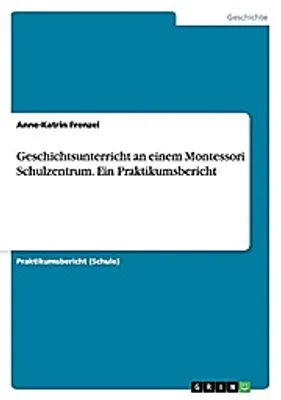 Produktbild von Geschichtsunterricht an einem Montessori Schulzentrum. Ein Praktikumsbericht