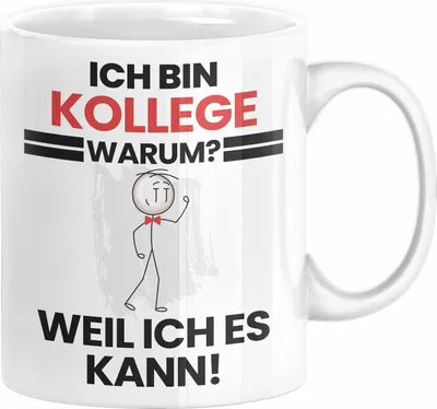 Produktbild von Kollege Geschenk Tasse Lustiger Spruch Ich Bin Kollege Warum Weil Ich Es Kann Geschenkidee Bester Kollege Geburtstag Kaffee-Becher (Weiß)