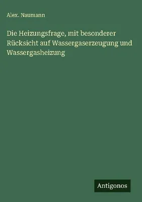 Produktbild von Die Heizungsfrage, mit besonderer Rücksicht auf Wassergaserzeugung und Wassergasheizung