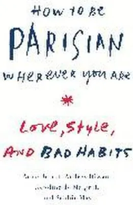 Immagine prodotto di How to Be Parisian Wherever You Are: Love, Style, and Bad Habits