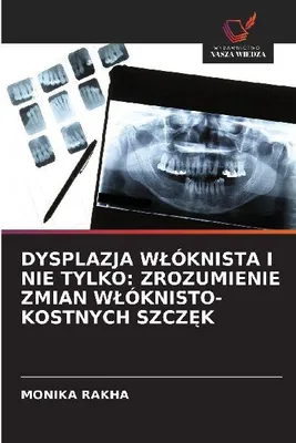 Produktbild von Dysplazja W¿Óknista I Nie Tylko: Zrozumienie Zmian W¿Óknisto-Kostnych Szcz¿K