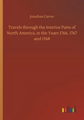 Produktbild von Travels through the Interior Parts of North America, in the Years 1766, 1767 and 1768