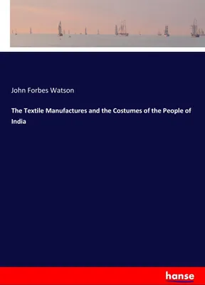 Produktbild von The Textile Manufactures and the Costumes of the People of India