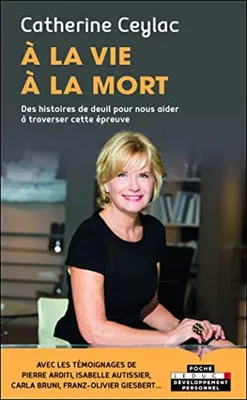 Image de Ceylac Catherine - A la vie, à la mort: Des histoires de deuil pour nous aider à traverser cette épreuve