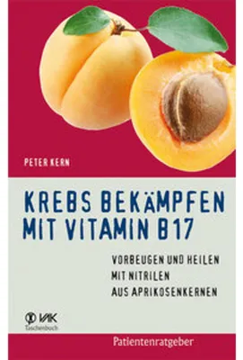 Produktbild von Krebs bekämpfen mit Vitamin B17: Vorbeugen und Heilen mit Nitrilen aus Aprikosenkernen (Patientenratgeber)