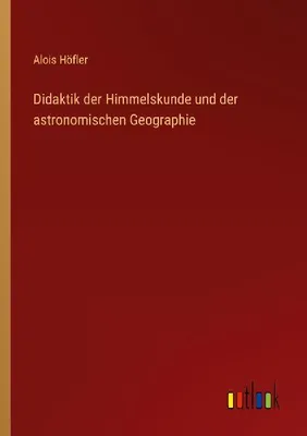 Produktbild von Didaktik der Himmelskunde und der astronomischen Geographie