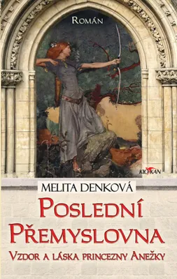 Zdjęcie produktu dla Poslední Přemyslovna: Vzdor a láska princezny Anežky | Denková Melita