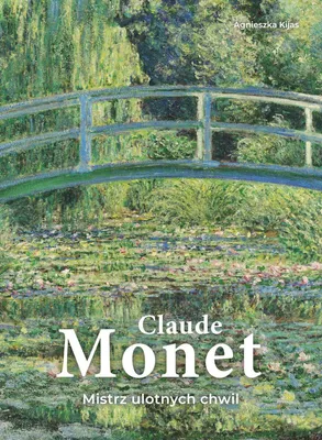 Zdjęcie produktu dla Claude Monet. Mistrz ulotnych chwil - Agnieszka Kijas