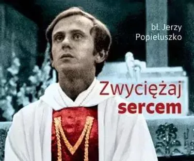 Produktbild von Zwyciężaj sercem - Inspirujące myśli błogosławionego Jerzego Popiełuszki
