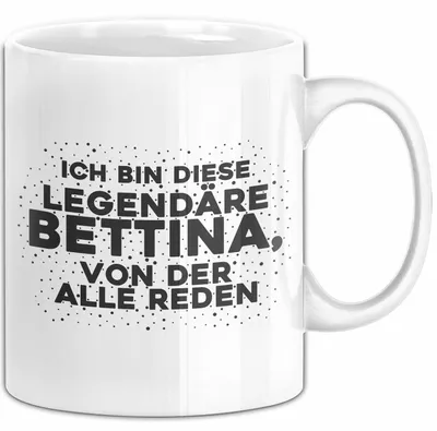 Produktbild von Bettina Tasse Ich Bin Diese Legendaere Bettina, Von Der Alle Reden Geschenk (Weiß)