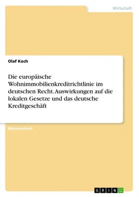 Zdjęcie produktu dla Die europäische Wohnimmobilienkreditrichtlinie im deutschen Recht. Auswirkungen auf die lokalen Gesetze und das deutsche Kreditgeschäft