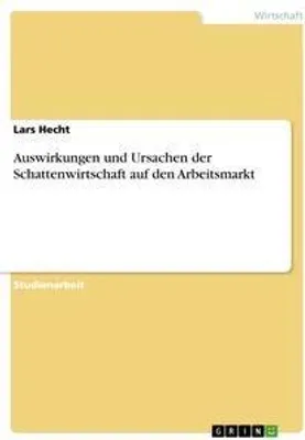 Produktbild von Auswirkungen und Ursachen der Schattenwirtschaft auf den Arbeitsmarkt
