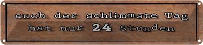 Produktbild von vianmo Blechschild 10x46 cm auch schlimmster Tag hat 24 Std Spruch Zitat