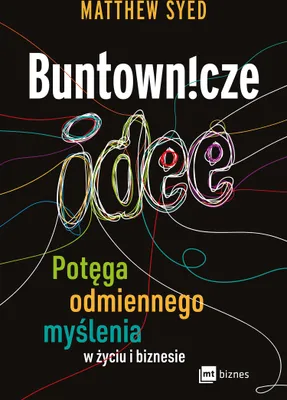 Image de Buntownicze Idee - Potęga odmiennego myślenia w życiu i biznesie