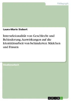 Produktbild von Intersektionalität von Geschlecht und Behinderung. Auswirkungen auf die Identitätsarbeit von behinderten Mädchen und Frauen