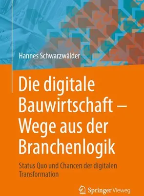 Produktbild von Die digitale Bauwirtschaft - Wege aus der Branchenlogik