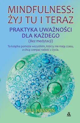 Obrázek produktu pro Mindfulness: zyj tu i teraz. Praktyka uwaznosci dla kazdego (bez medytacji)