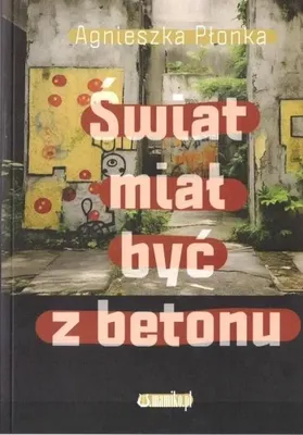 Immagine prodotto di Świat miał być z betonu - Agnieszka Płonka