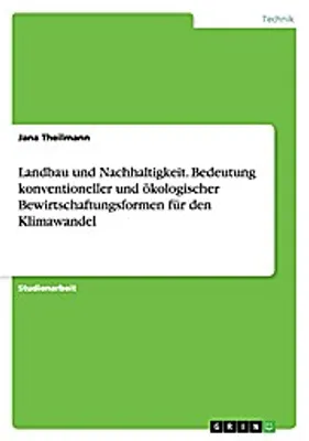 Immagine prodotto di Landbau und Nachhaltigkeit. Bedeutung konventioneller und ökologischer Bewirtschaftungsformen für den Klimawandel