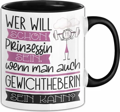 Produktbild von Gewichtheberin Tasse Geschenk Spruch Wer Will Schon Prinzessin Sein Wenn Man Auch Gewichtheberin Sein Kann (Schwarz)