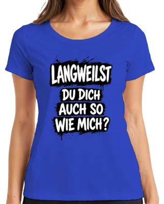 Produktbild von Langweilst du dich auch so wie mich? Lustig Statement Sarkasmus Damen T-Shirt, Blau, XL