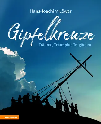 Zdjęcie produktu dla Gipfelkreuze - Träume, Triumphe, Tragödien